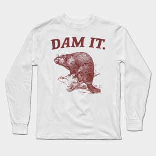 Dam It / Funny Beaver Meme Long Sleeve T-Shirt